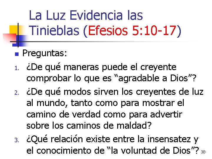 La Luz Evidencia las Tinieblas (Efesios 5: 10 -17) n 1. 2. 3. Preguntas: