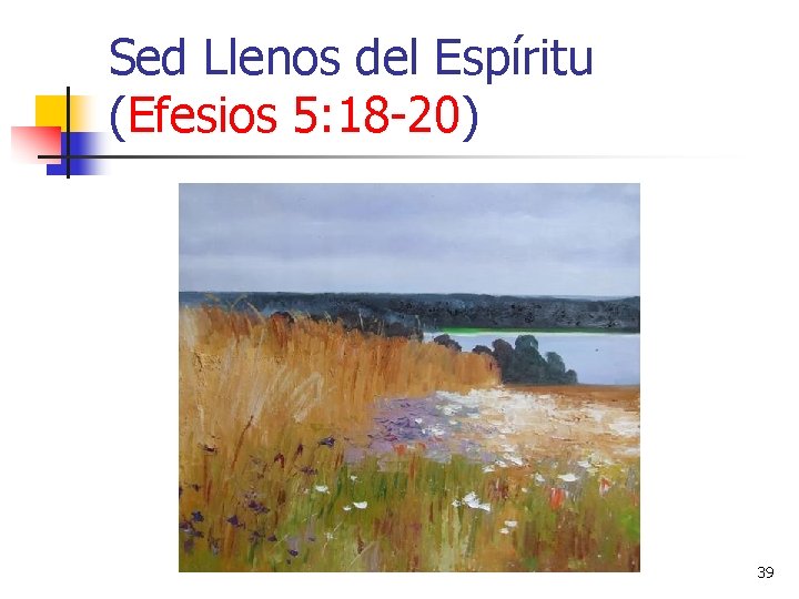 Sed Llenos del Espíritu (Efesios 5: 18 -20) 39 