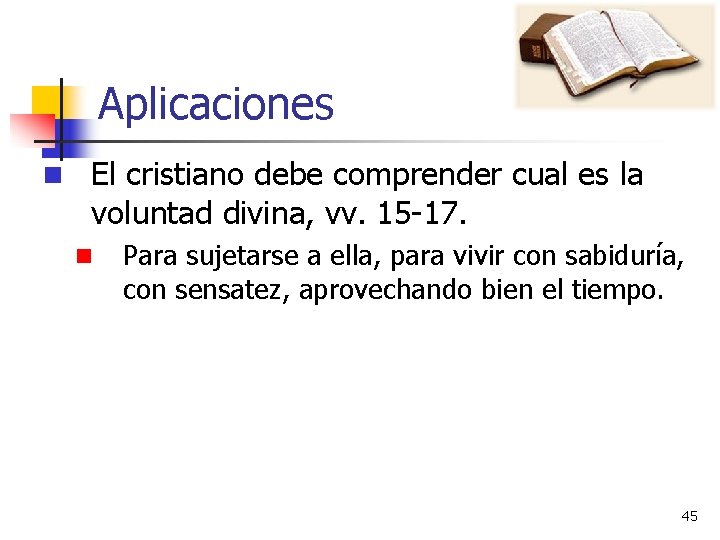 Aplicaciones n El cristiano debe comprender cual es la voluntad divina, vv. 15 -17.