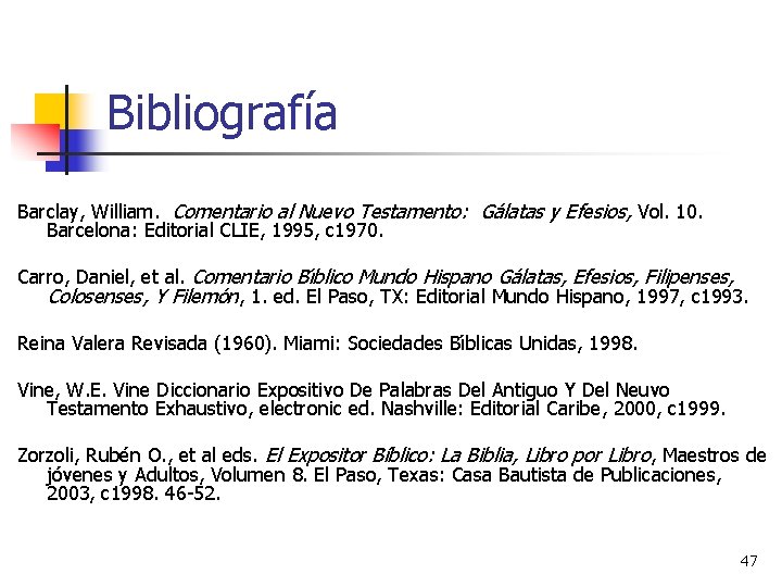 Bibliografía Barclay, William. Comentario al Nuevo Testamento: Gálatas y Efesios, Vol. 10. Barcelona: Editorial