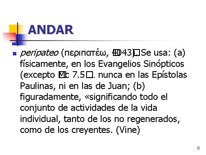 ANDAR n peripateo (περιπατέω, � 4043� ). Se usa: (a) físicamente, en los Evangelios