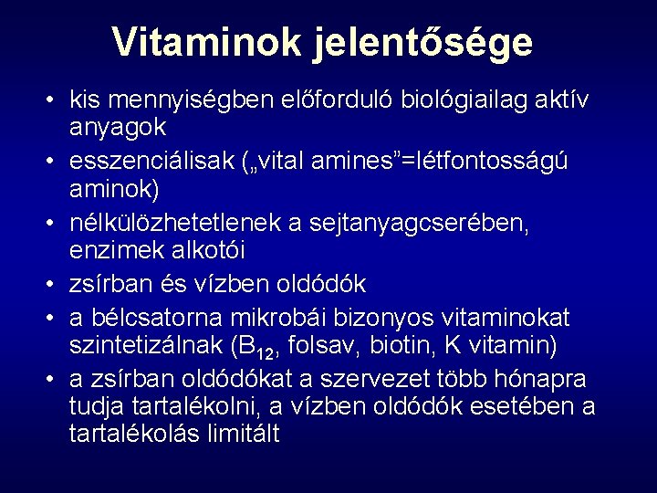 Vitaminok jelentősége • kis mennyiségben előforduló biológiailag aktív anyagok • esszenciálisak („vital amines”=létfontosságú aminok)