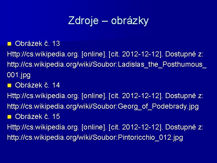 Zdroje – obrázky Obrázek č. 13 Http: //cs. wikipedia. org. [online]. [cit. 2012 -12