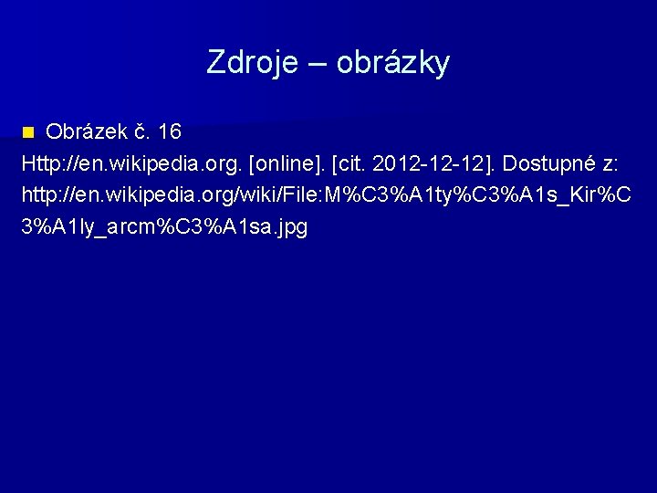 Zdroje – obrázky Obrázek č. 16 Http: //en. wikipedia. org. [online]. [cit. 2012 -12