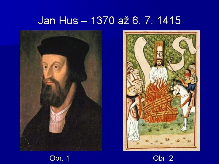 Jan Hus – 1370 až 6. 7. 1415 Obr. 1 Obr. 2 