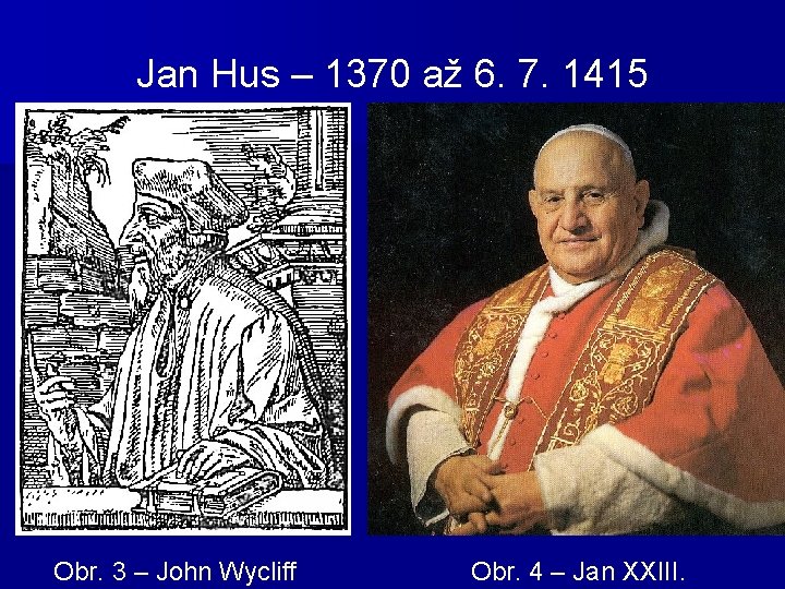 Jan Hus – 1370 až 6. 7. 1415 Obr. 3 – John Wycliff Obr.