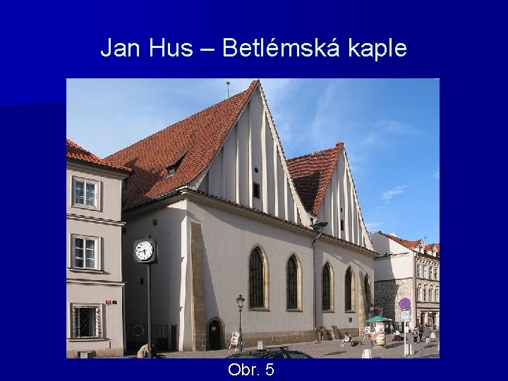 Jan Hus – Betlémská kaple Obr. 5 