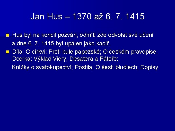 Jan Hus – 1370 až 6. 7. 1415 Hus byl na koncil pozván, odmítl