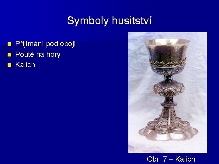 Symboly husitství Přijímání pod obojí n Poutě na hory n Kalich n Obr. 7