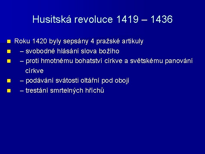 Husitská revoluce 1419 – 1436 Roku 1420 byly sepsány 4 pražské artikuly n –