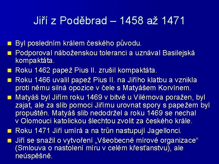 Jiří z Poděbrad – 1458 až 1471 n n n n Byl posledním králem
