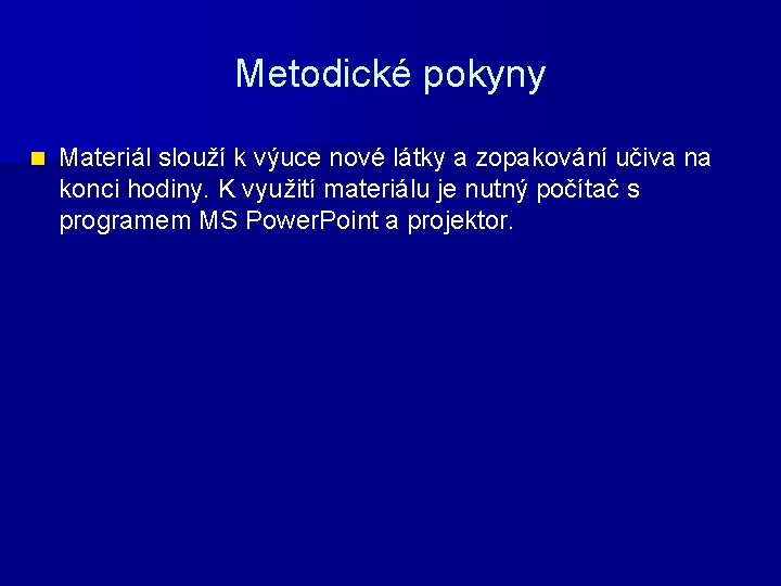 Metodické pokyny n Materiál slouží k výuce nové látky a zopakování učiva na konci