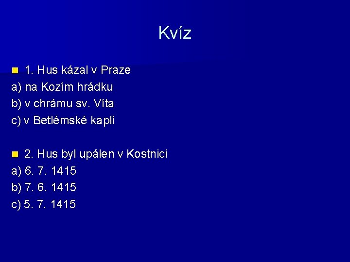 Kvíz 1. Hus kázal v Praze a) na Kozím hrádku b) v chrámu sv.