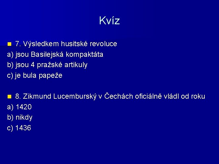 Kvíz 7. Výsledkem husitské revoluce a) jsou Basilejská kompaktáta b) jsou 4 pražské artikuly