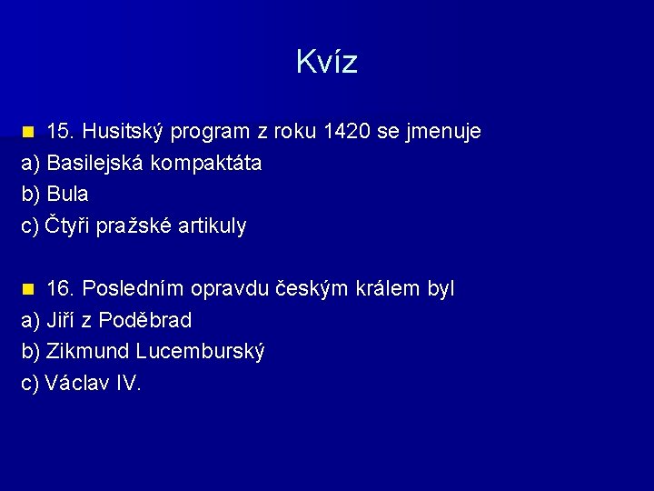 Kvíz 15. Husitský program z roku 1420 se jmenuje a) Basilejská kompaktáta b) Bula