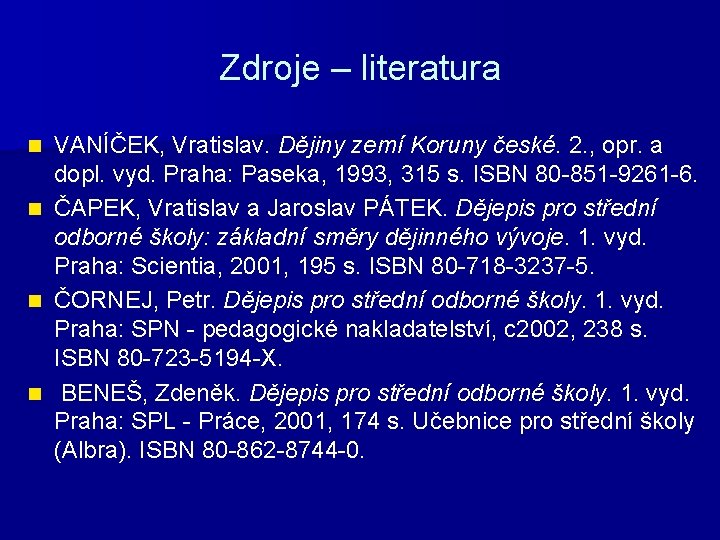 Zdroje – literatura VANÍČEK, Vratislav. Dějiny zemí Koruny české. 2. , opr. a dopl.