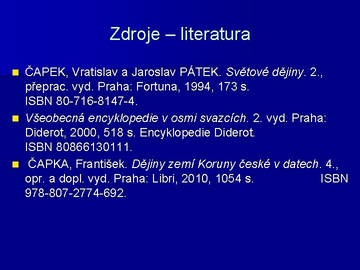 Zdroje – literatura ČAPEK, Vratislav a Jaroslav PÁTEK. Světové dějiny. 2. , přeprac. vyd.