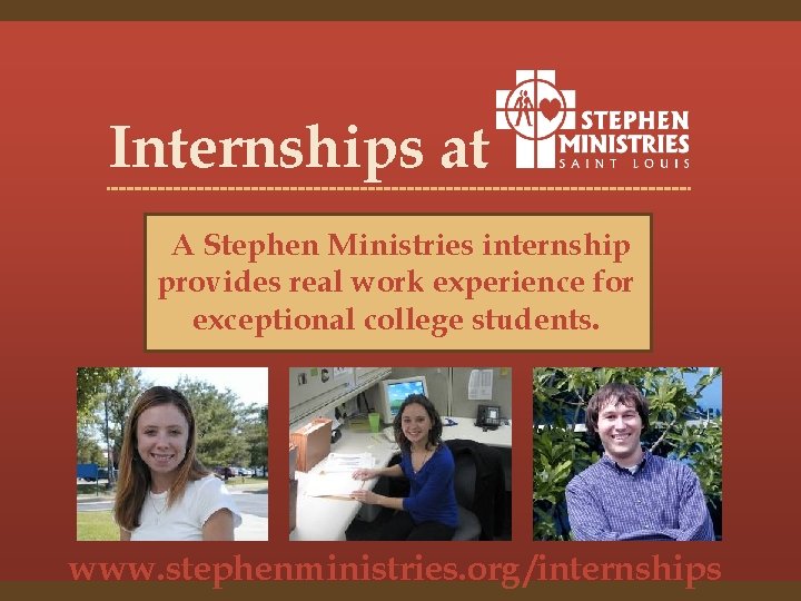 Internships at A Stephen Ministries internship provides real work experience for exceptional college students.