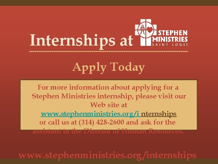 Internships at Apply Today For more information about applying for a Stephen Ministries internship,