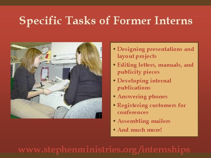 Specific Tasks of Former Interns • Designing presentations and layout projects • Editing letters,