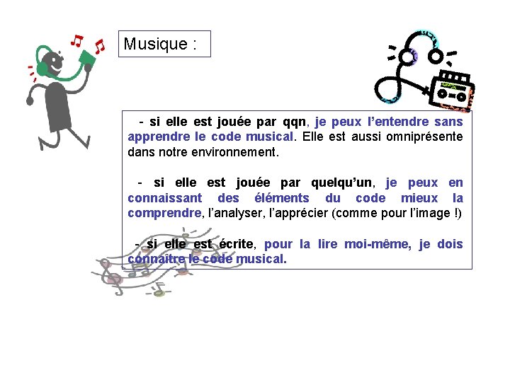 Musique : - si elle est jouée par qqn, je peux l’entendre sans apprendre