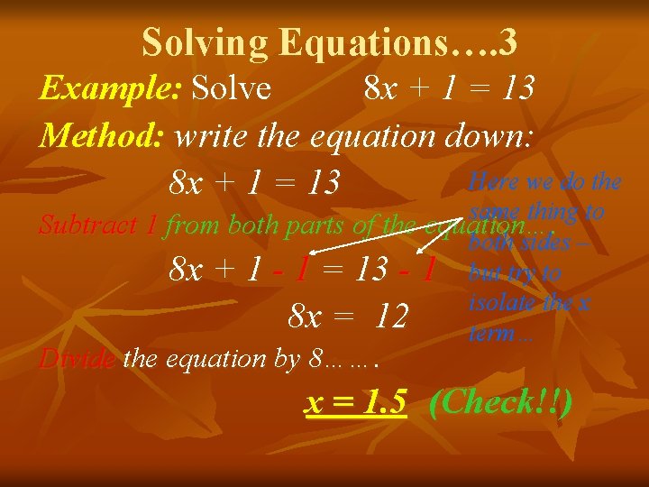 Solving Equations…. 3 Example: Solve 8 x + 1 = 13 Method: write the