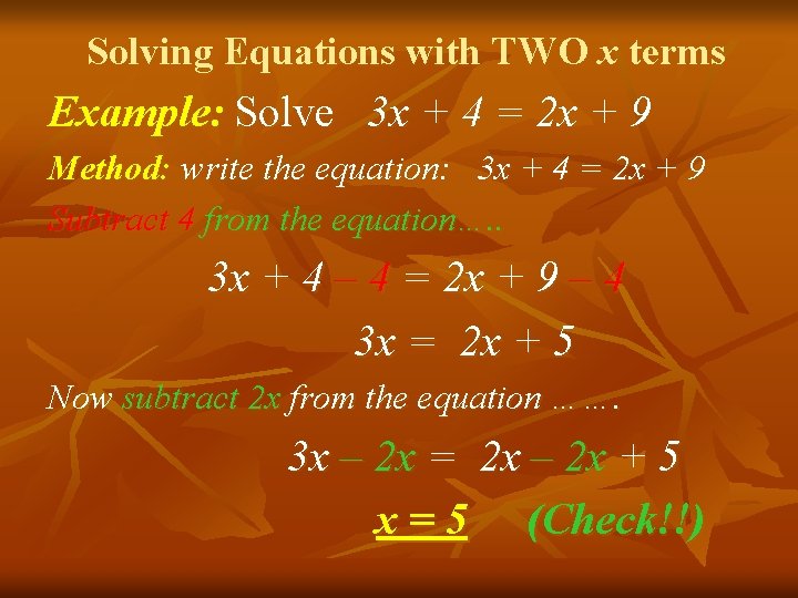 Solving Equations with TWO x terms Example: Solve 3 x + 4 = 2
