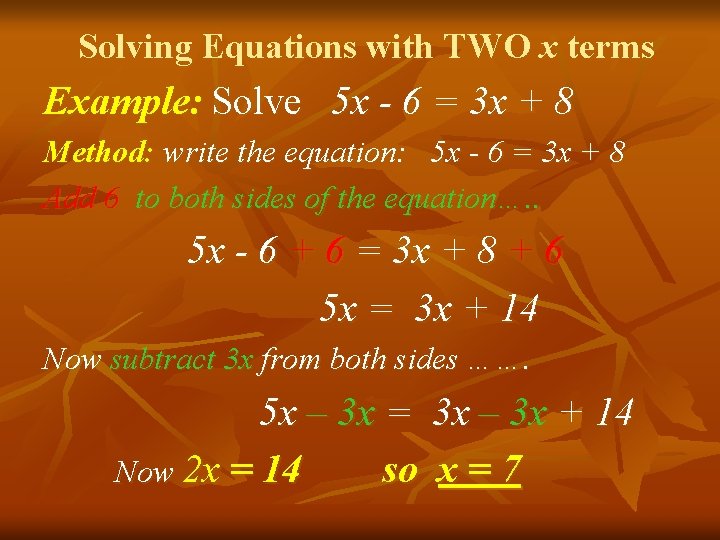 Solving Equations with TWO x terms Example: Solve 5 x - 6 = 3