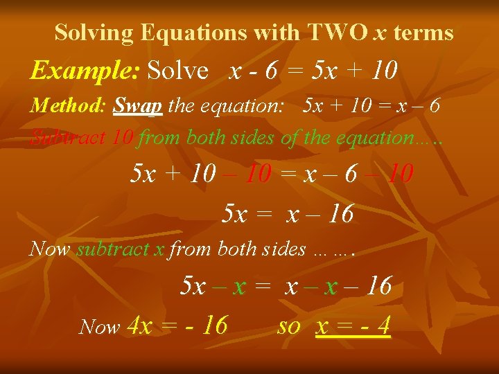 Solving Equations with TWO x terms Example: Solve x - 6 = 5 x