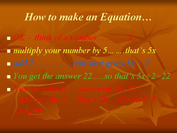 How to make an Equation… OK – think of a number…………x n multiply your