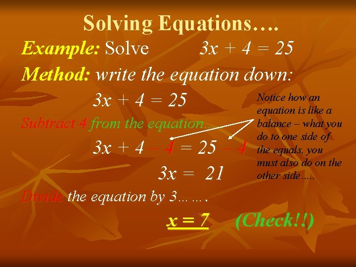 Solving Equations…. Example: Solve 3 x + 4 = 25 Method: write the equation