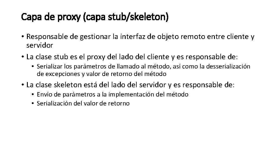 Capa de proxy (capa stub/skeleton) • Responsable de gestionar la interfaz de objeto remoto