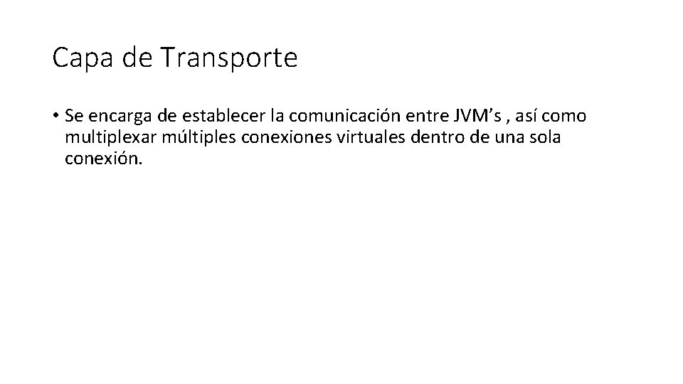 Capa de Transporte • Se encarga de establecer la comunicación entre JVM’s , así