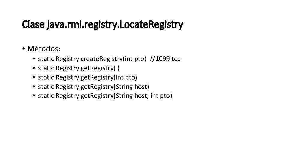 Clase java. rmi. registry. Locate. Registry • Métodos: • • • static Registry create.