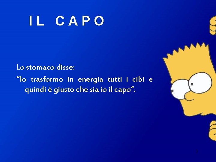 IL CAPO Lo stomaco disse: “Io trasformo in energia tutti i cibi e quindi