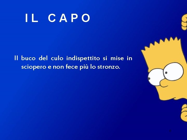 IL CAPO Il buco del culo indispettito si mise in sciopero e non fece