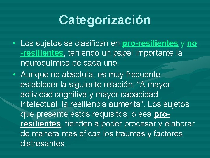 Categorización • Los sujetos se clasifican en pro-resilientes y no -resilientes, teniendo un papel