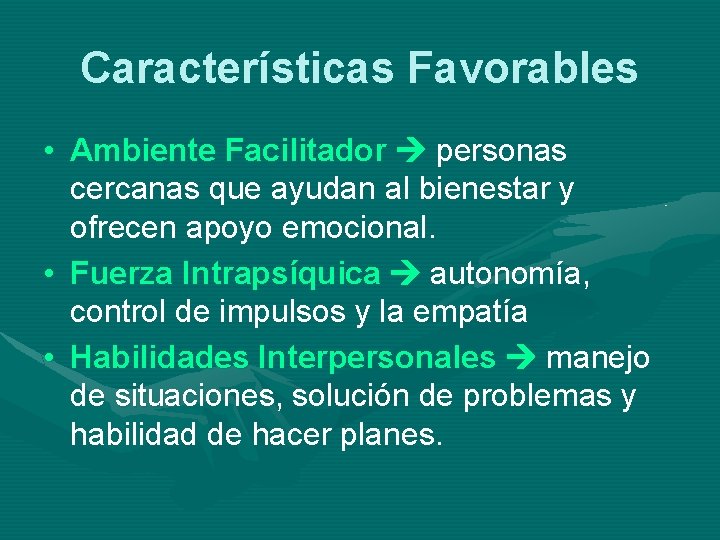 Características Favorables • Ambiente Facilitador personas cercanas que ayudan al bienestar y ofrecen apoyo