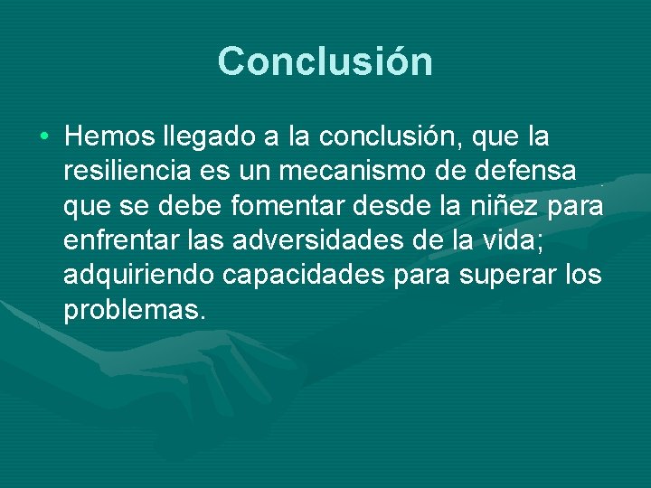 Conclusión • Hemos llegado a la conclusión, que la resiliencia es un mecanismo de