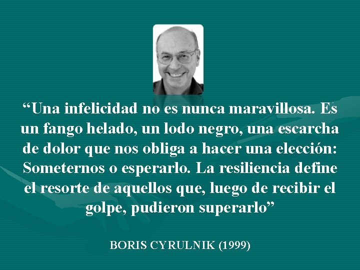 “Una infelicidad no es nunca maravillosa. Es un fango helado, un lodo negro, una