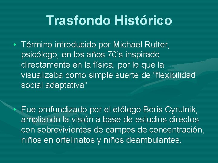 Trasfondo Histórico • Término introducido por Michael Rutter, psicólogo, en los años 70’s inspirado