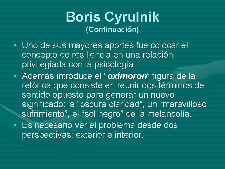 Boris Cyrulnik (Continuación) • Uno de sus mayores aportes fue colocar el concepto de