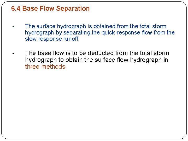 6. 4 Base Flow Separation - The surface hydrograph is obtained from the total