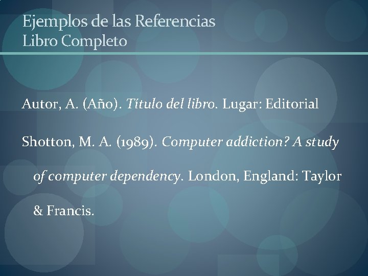Ejemplos de las Referencias Libro Completo Autor, A. (Año). Título del libro. Lugar: Editorial