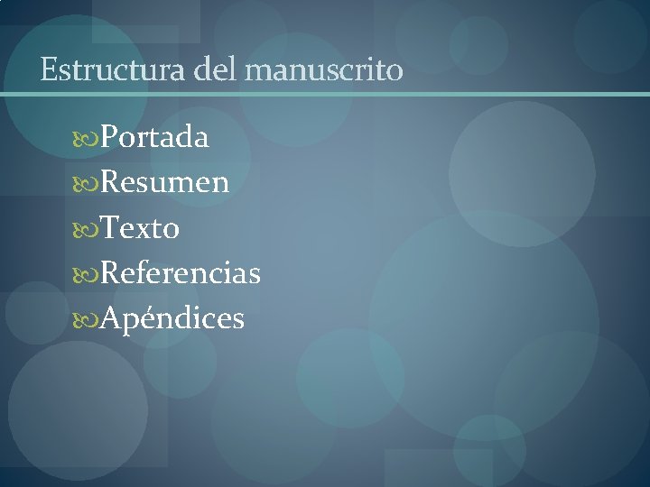 Estructura del manuscrito Portada Resumen Texto Referencias Apéndices 