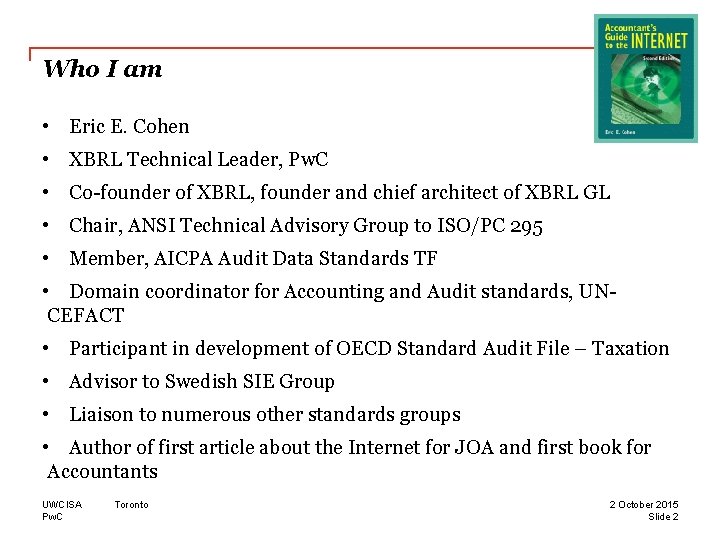 Who I am • Eric E. Cohen • XBRL Technical Leader, Pw. C • Who I am • Eric E. Cohen • XBRL Technical Leader, Pw. C •