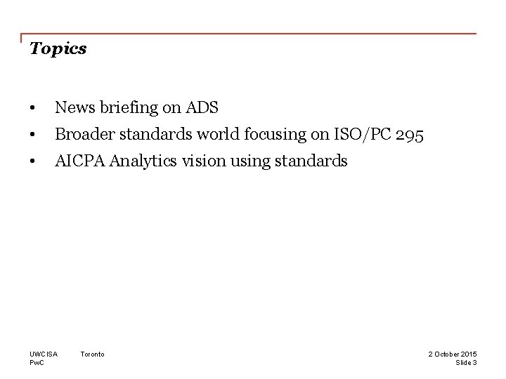 Topics • News briefing on ADS • Broader standards world focusing on ISO/PC 295 Topics • News briefing on ADS • Broader standards world focusing on ISO/PC 295