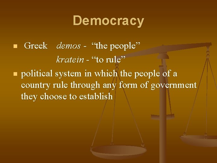 Democracy n n Greek demos - “the people” kratein - “to rule” political system Democracy n n Greek demos - “the people” kratein - “to rule” political system