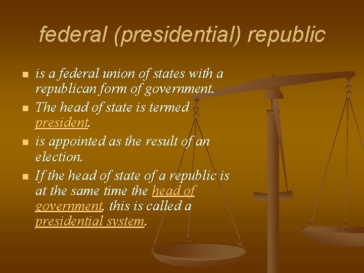federal (presidential) republic n n is a federal union of states with a republican federal (presidential) republic n n is a federal union of states with a republican