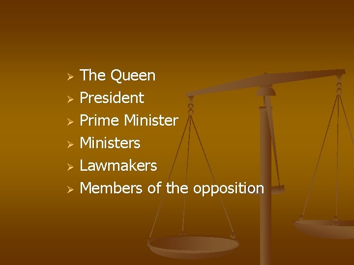 The Queen Ø President Ø Prime Minister Ø Ministers Ø Lawmakers Ø Members of The Queen Ø President Ø Prime Minister Ø Ministers Ø Lawmakers Ø Members of